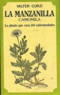Seller image for MANZANILLA - LA. CAMOMILA. LA PLANTA QUE CURA 180 ENFERMEDADES for sale by lisarama