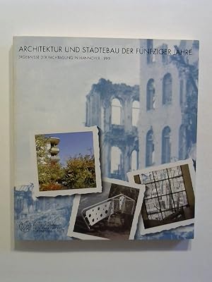 Architektur und Städtebau der fünfziger Jahre. Ergebnisse der Fachtagung in Hannover 1990.