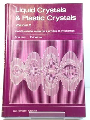 Liquid Crystals & Plastic Crystals, Volume 2: Physico-Chemical Properties and Methods of Investig...