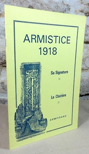 Seller image for Armistice 1918. Sa signature et la clairire de l'armistice. for sale by Latulu