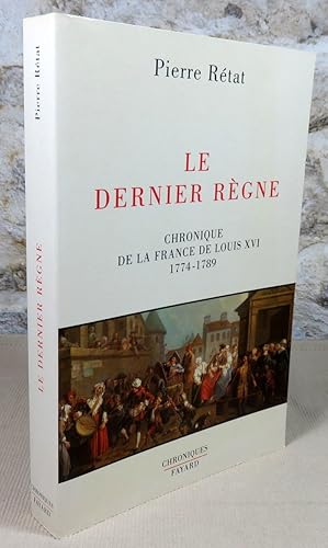 Seller image for Le dernier rgne. Chronique de la France de Louis XVI 1774-1789. for sale by Latulu