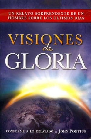 Immagine del venditore per Visiones of gloria : Un relato sorprendente de un hombre sobre los ultimos dias -Language: spanish venduto da GreatBookPrices