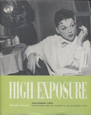 High Exposure ; Hollywood Lives, Found Photos from the Archives of the Los Angeles Times