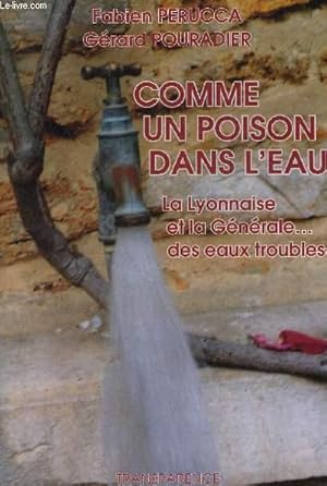 Imagen del vendedor de COMME UN POISON DANS L'EAU - LA LYONNAISE ET LA GENERALE DES EAUX TROUBLES. a la venta por Le-Livre