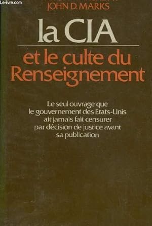 Imagen del vendedor de LA CIA ET LE CULTE DU RENSEIGNEMENT - LE SEUL OUVRAGE QUE LE GOUVERNEMENT DES ETATS UNIS AIT JAMAIS FAIT CENSURER PAR DECISION DE JUSTICE AVANT SA PUBLICATION - COLLECTION NOTRE EPOQUE. a la venta por Le-Livre