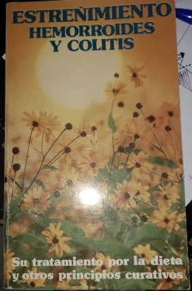 ESTRENIMIENTO, HEMORROIDES Y COLITIS. SU TRATAMIENTO POR LA DIETA Y OTROS PRINCIPIOS CURATIVOS.