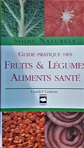 Guide pratique des fruits & légumes aliments santé. Soins naturels