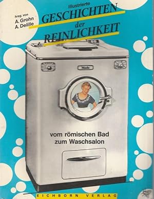 Seller image for Illustrierte Geschichten der Reinlichkeit. Vom rmischen Bad zum Waschsalon. for sale by Ant. Abrechnungs- und Forstservice ISHGW