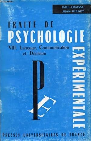 Bild des Verkufers fr TRAITE DE PSYCHOLOGIE EXPERIMENTALE, VIII, LANGAGE, COMMUNICATION ET DECISION zum Verkauf von Le-Livre