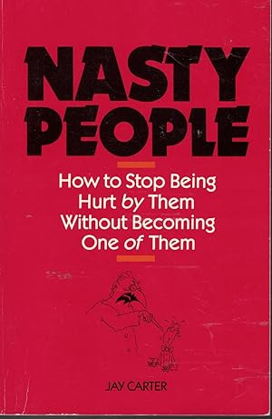 Imagen del vendedor de Nasty People How to Stop Being Hurt by Them Without Becoming One of Them a la venta por Ye Old Bookworm