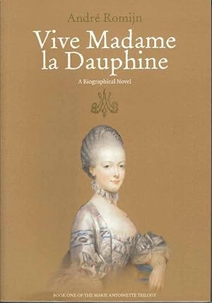 Vive Madame la Dauphine. Book One of the Marie Antoinette Trilogy