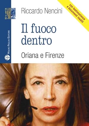 Bild des Verkufers fr Il fuoco dentro. Oriana e Firenze. zum Verkauf von FIRENZELIBRI SRL