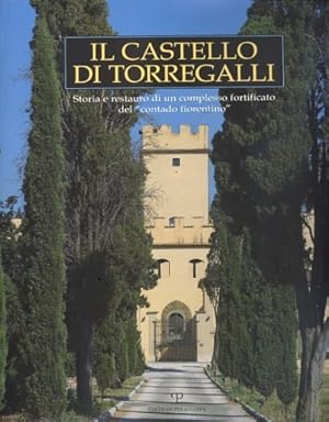Seller image for Il Castello di Torregalli. Storia e restauro di un complesso fortificato del "contado fiorentino". for sale by FIRENZELIBRI SRL