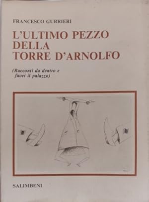 Seller image for L'ultimo pezzo della Torre d'Arnolfo. (Racconti da dentro e fuori il palazzo.) for sale by FIRENZELIBRI SRL