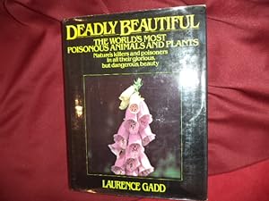 Seller image for Deadly Beautiful. The World's Most Poisonous Animals and Plants. Nature's Killers and Poisoners in All Their Glorious, but Dangerous, Beauty. for sale by BookMine