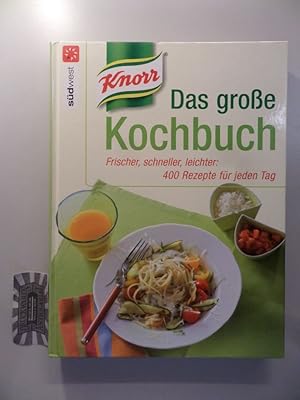 Knorr - das große Kochbuch : frischer, schneller, leichter: 400 Rezepte für jeden Tag.