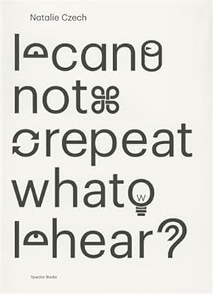 Seller image for Natalie Czech : I Cannot Repeat What I Hear for sale by GreatBookPrices