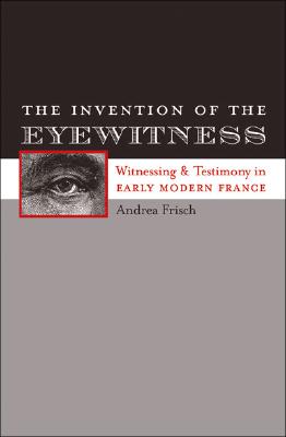 Seller image for The Invention of the Eyewitness: Witnessing and Testimony in Early Modern France (Paperback or Softback) for sale by BargainBookStores