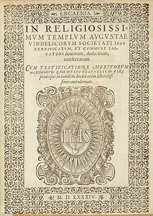 Encaenia. In Religiosissimvm Templvm Avgvstae Vindelicorvm Societati Iesv Exaedifidatvm, Et Commv...