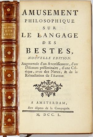 Amusement Philosophique Sur Le Langage Des Bestes. Augmentée d'un avertissement, d'un discours pr...