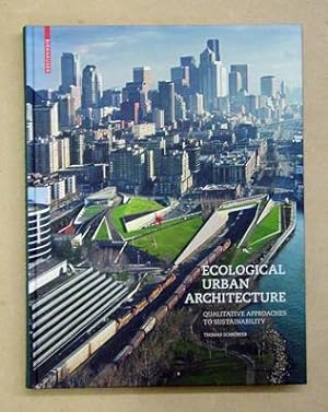 Immagine del venditore per Ecological Urban Architecture. Qualitative Approaches to Sustainability. venduto da antiquariat peter petrej - Bibliopolium AG
