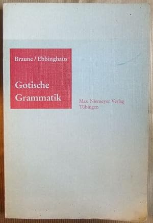Gotische Grammatik : mit Lesestücken u. Wörterverz. von. Neu bearb. von Ernst A. Ebbinghaus / Sam...