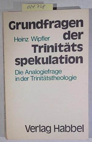 Grundfragen der Trinitätsspekulation: Die Analogiefrage in der Trinitätstheologie