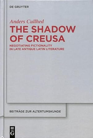 The Shadow of Creusa. Negotiating Fictionality in late Antique Latin Literature (Beiträge zur Alt...