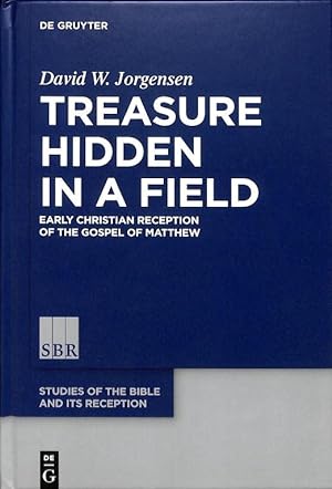 Treasure Hidden in a Field. Early Christian Reception of the Gospel of Matthew (Studies of the Bi...
