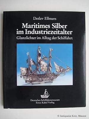 Seller image for Maritimes Silber im Industriezeitalter. Glanzlichter im Alltag der Schiffahrt. Deutsches Schiffahrtsmuseum. for sale by Antiquariat Hans-Jrgen Ketz