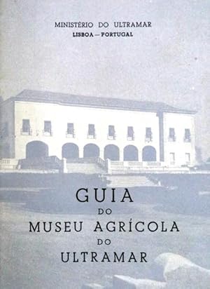 GUIA DO MUSEU AGRÍCOLA DO ULTRAMAR.