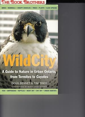 Imagen del vendedor de Wild City A Guide To Nature In Urban Ontario, from Termites to Coyotes a la venta por THE BOOK BROTHERS