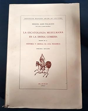 LA ESCATOLOGÍA MUSULMANA EN LA DIVINA COMEDIA SEGUIDA DE LA HISTORIA Y CRÍTICA DE UNA POLÉMICA