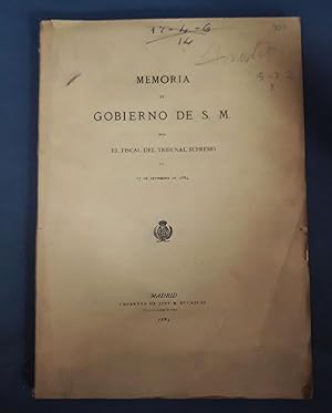 MEMORIA AL GOBIERNO DE S. M. POR EL FISCAL DEL TRIBUNAL SUPREMO EN 15 DE SEPTIEMBRE DE 1884
