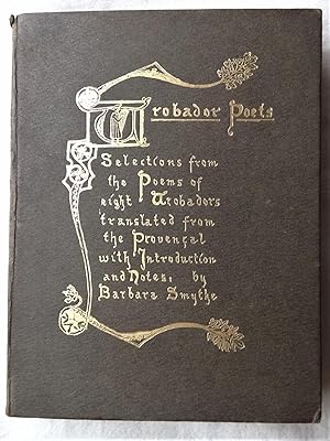 TROBADOR POETS. Selections from the Poems of Eight Trobadors: translated from the Provencal with ...