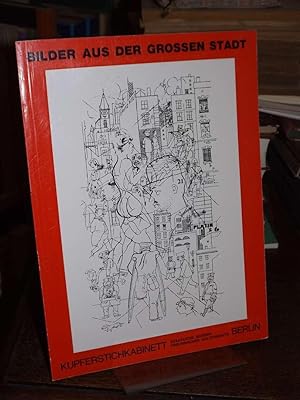 Bilder aus der grossen Stadt. Eine Reportage von Gross-Berlin. Druckgraphik und Handzeichnungen. ...