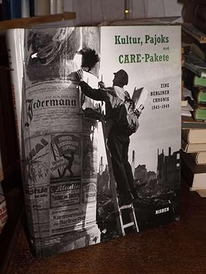 Kultur, Pajoks und Care-Pakete. Eine Berliner Chronik 1945 - 1949. Herausgegeben vom Verein der F...
