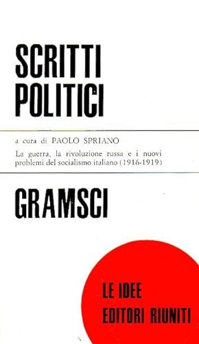 Scritti politici. La guerra, la rivoluzione russa e i nuovi problemi del socialismo italiano (191...