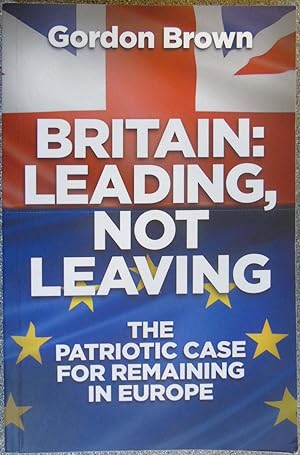 Seller image for Britain: Leading, Not Leaving: The Patriotic Case for Remaining in Europe for sale by Hanselled Books