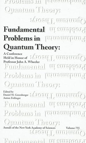 Fundamental Problems in Quantum Theory: In Honor of Professor John A.Wheeler (Annals of the New Y...