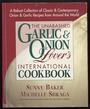 Seller image for The Unabashed Onion & Garlic Lover's International Cookbook. A Robust Collection of Classic & Contemporary Onion & Garlic Recipes from Around the World. for sale by E Ridge Fine Books