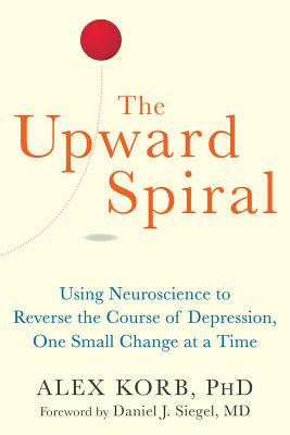 Imagen del vendedor de The Upward Spiral: Using Neuroscience to Reverse the Course of Depression, One Small Change at a Time (Paperback or Softback) a la venta por BargainBookStores
