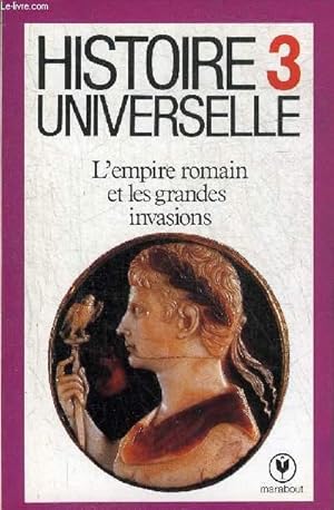 Image du vendeur pour HISTOIRE UNIVERSELLE 3 : L'EMPIRE ROMAIN ET LES GRANDES INVASIONS. mis en vente par Le-Livre