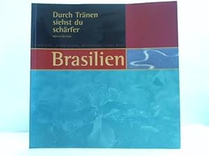 Durch Tränen siehst du schärfer. Eindrücke, Erfahrungen, Reflexionen von einer Reise in Brasilien