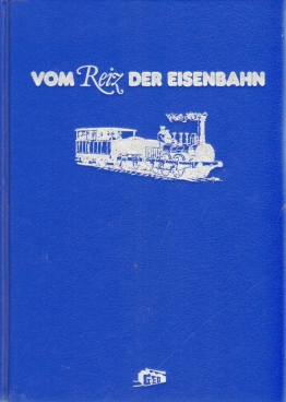 Image du vendeur pour Vom Reiz der Eisenbahn (e.Auswahl an Texten bek.Schriftsteller zum Reisen) mis en vente par Leipziger Antiquariat