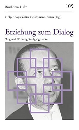 Seller image for Erziehung zum Dialog : Weg und Wirkung Wolfgang Suckers. Holger Bogs/Walter Fleischmann-Bisten (Hg.) / Bensheimer Hefte ; H. 105 for sale by Antiquariat Buchhandel Daniel Viertel