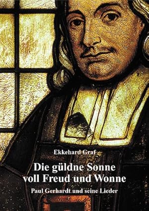 Seller image for Die gldne Sonne voll Freud und Wonne. Paul Gerhardt und seine Lieder for sale by Antiquariat Buchhandel Daniel Viertel