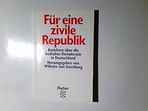 Bild des Verkufers fr Fr eine zivile Republik : Ansichten ber die bedrohte Demokratie in Deutschland. hrsg. von Wilhelm von Sternburg / Fischer ; 11829 zum Verkauf von Antiquariat Buchhandel Daniel Viertel