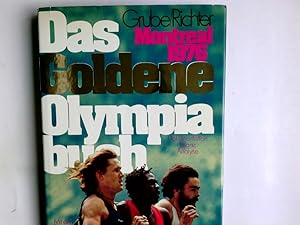 Bild des Verkufers fr Das goldene Olympiabuch : Montreal 1976 ; mit d. grossen Siegern von Innsbruck ; Dokumentation, Bilanz, Analyse. hrsg. von Frank Grube u. Gerhard Richter zum Verkauf von Antiquariat Buchhandel Daniel Viertel