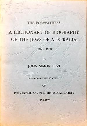 The Forefathers: A Dictionary of Biography of the Jews of Australia 1788-1830